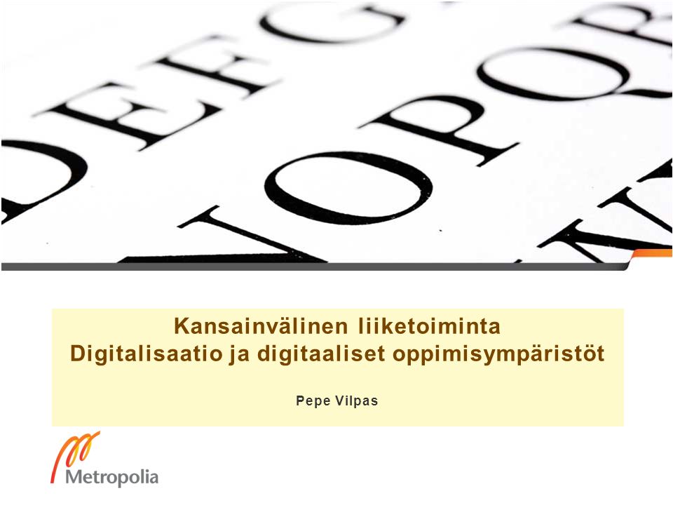 Kansainvälinen liiketoiminta Digitalisaatio ja digitaaliset oppimisympäristöt Pepe Vilpas
