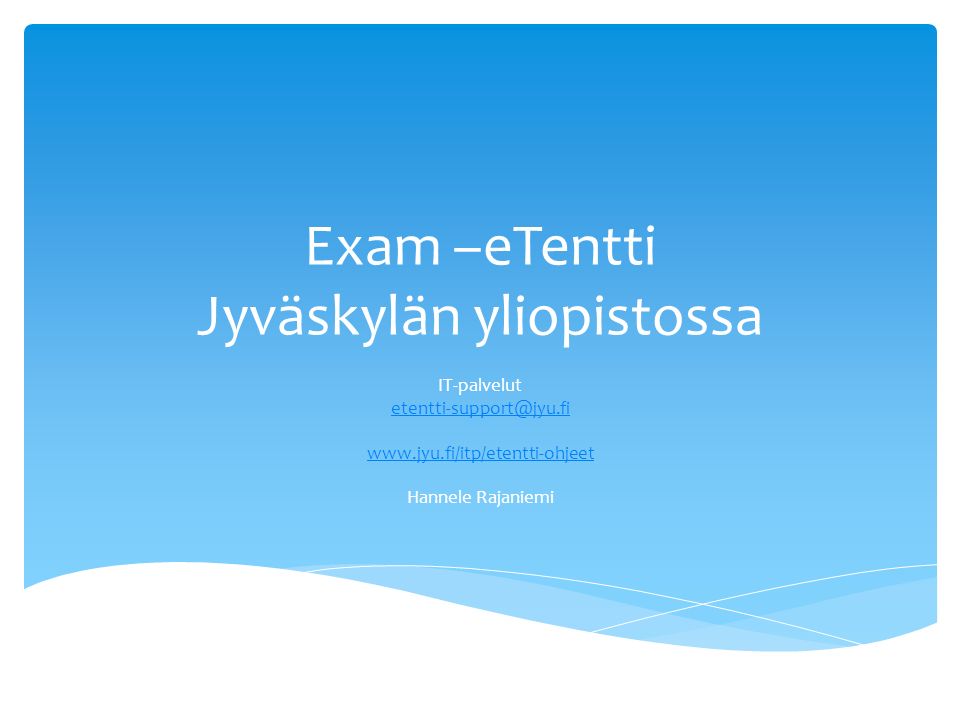 Exam –eTentti Jyväskylän yliopistossa IT-palvelut   Hannele Rajaniemi