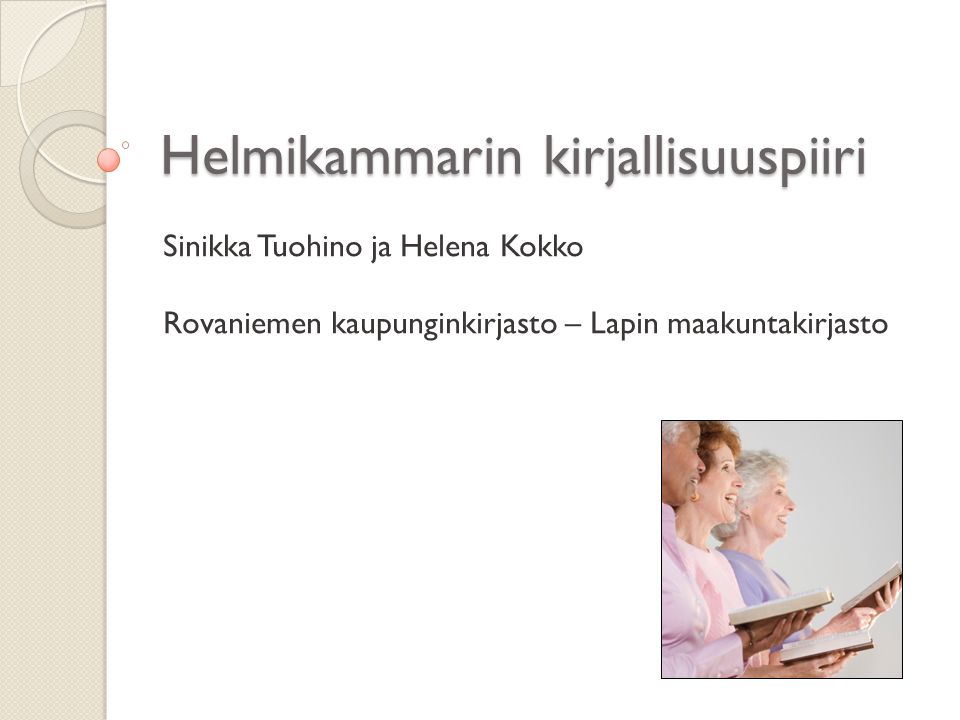 Helmikammarin kirjallisuuspiiri Sinikka Tuohino ja Helena Kokko Rovaniemen kaupunginkirjasto – Lapin maakuntakirjasto