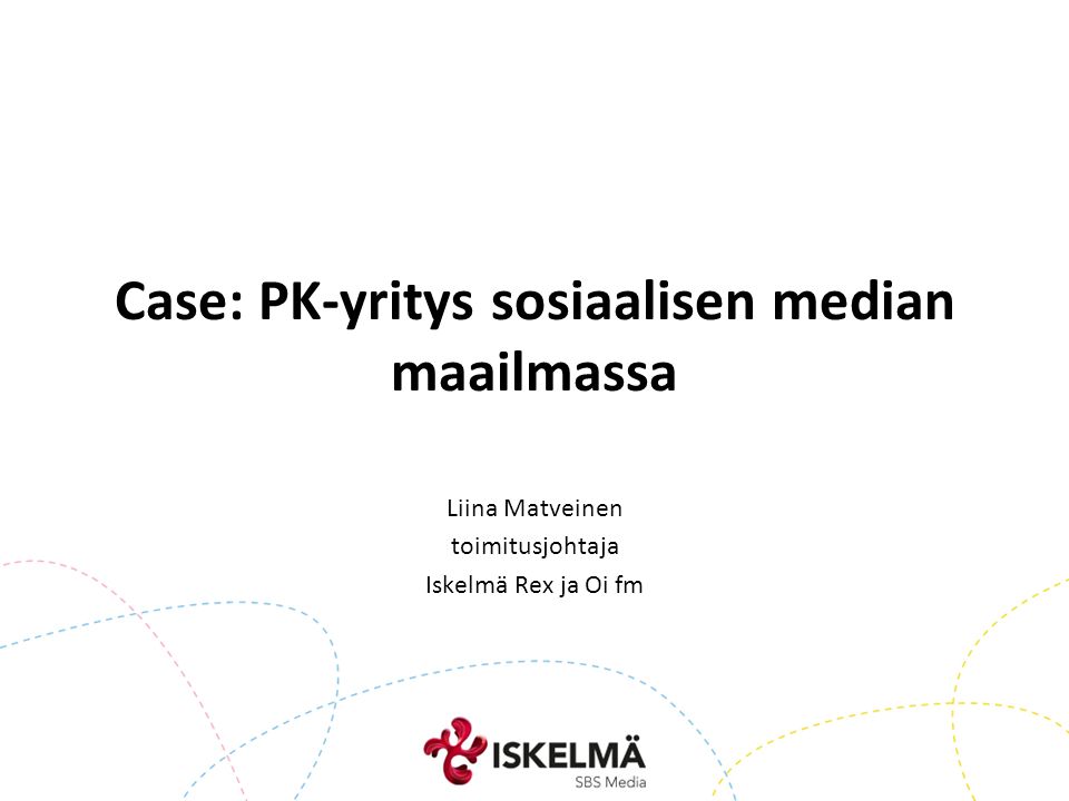 Case: PK-yritys sosiaalisen median maailmassa Liina Matveinen toimitusjohtaja Iskelmä Rex ja Oi fm