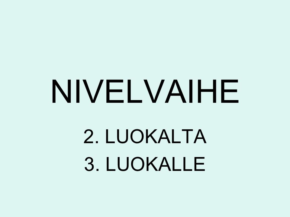NIVELVAIHE 2. LUOKALTA 3. LUOKALLE