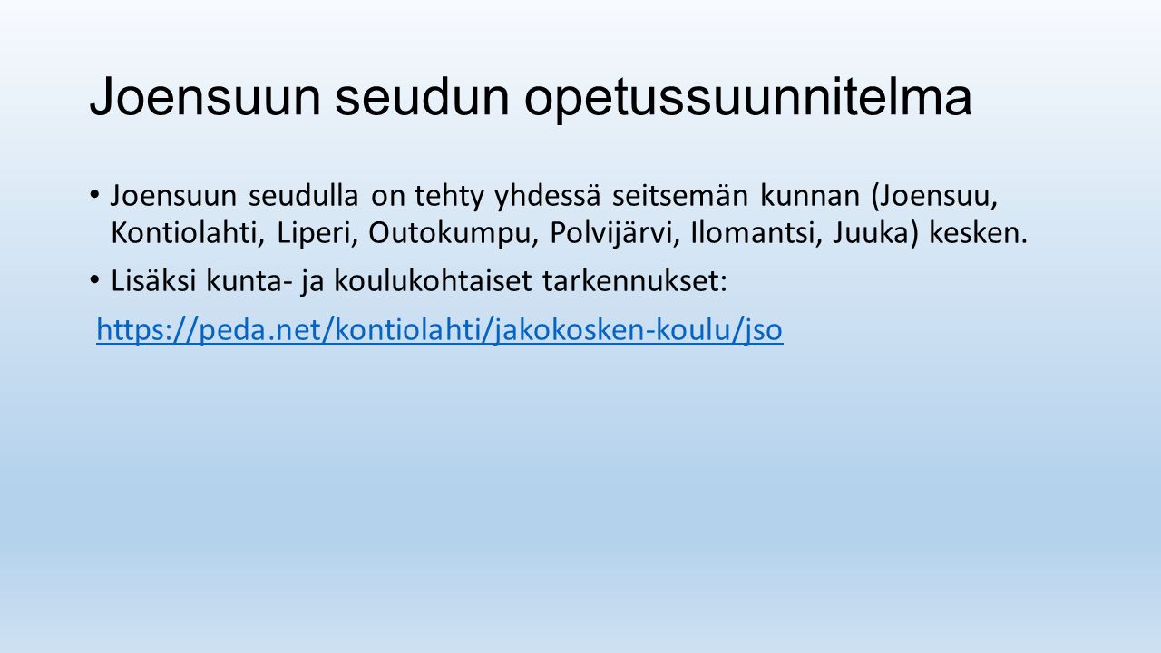 Joensuun seudun opetussuunnitelma Joensuun seudulla on tehty yhdessä seitsemän kunnan (Joensuu, Kontiolahti, Liperi, Outokumpu, Polvijärvi, Ilomantsi, Juuka) kesken.