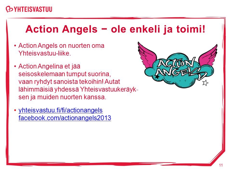 Action Angels − ole enkeli ja toimi. Action Angels on nuorten oma Yhteisvastuu-liike.