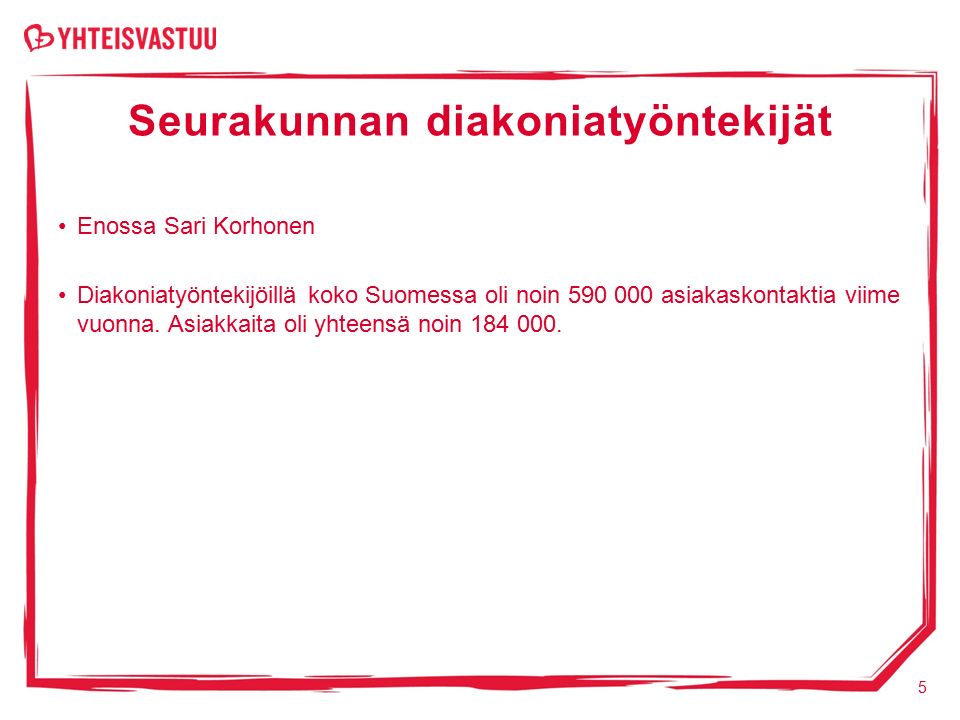 Seurakunnan diakoniatyöntekijät Enossa Sari Korhonen Diakoniatyöntekijöillä koko Suomessa oli noin asiakaskontaktia viime vuonna.