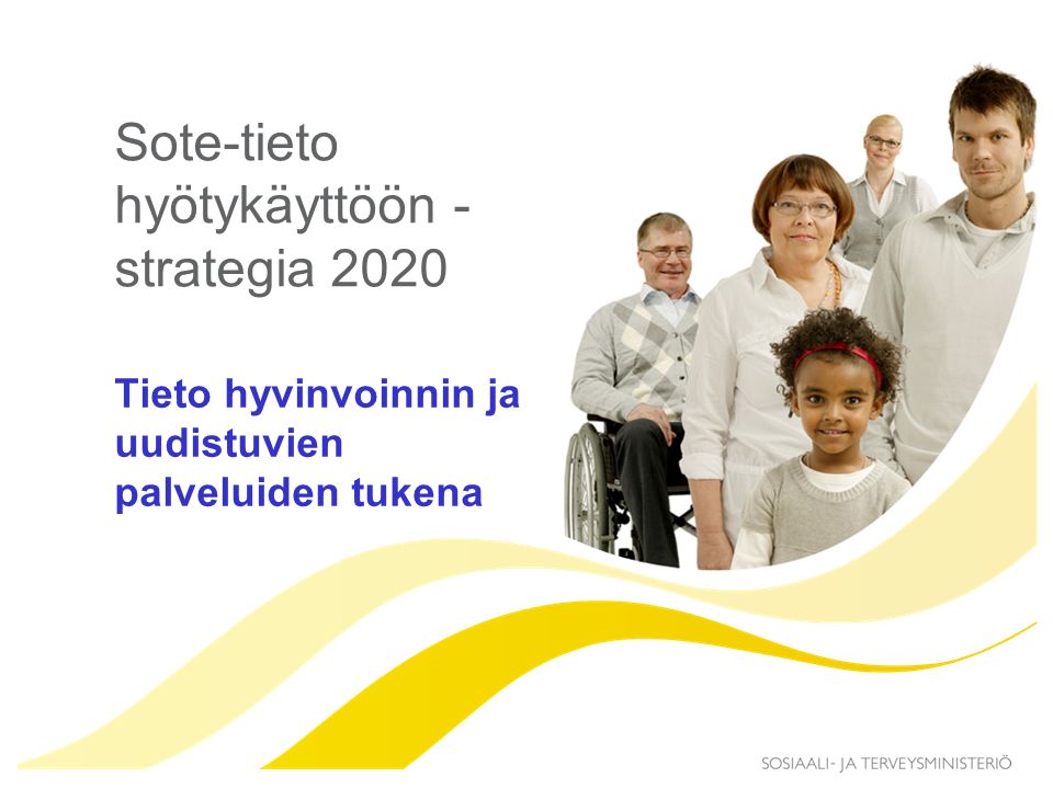 Sote-tieto hyötykäyttöön - strategia 2020 Tieto hyvinvoinnin ja uudistuvien palveluiden tukena