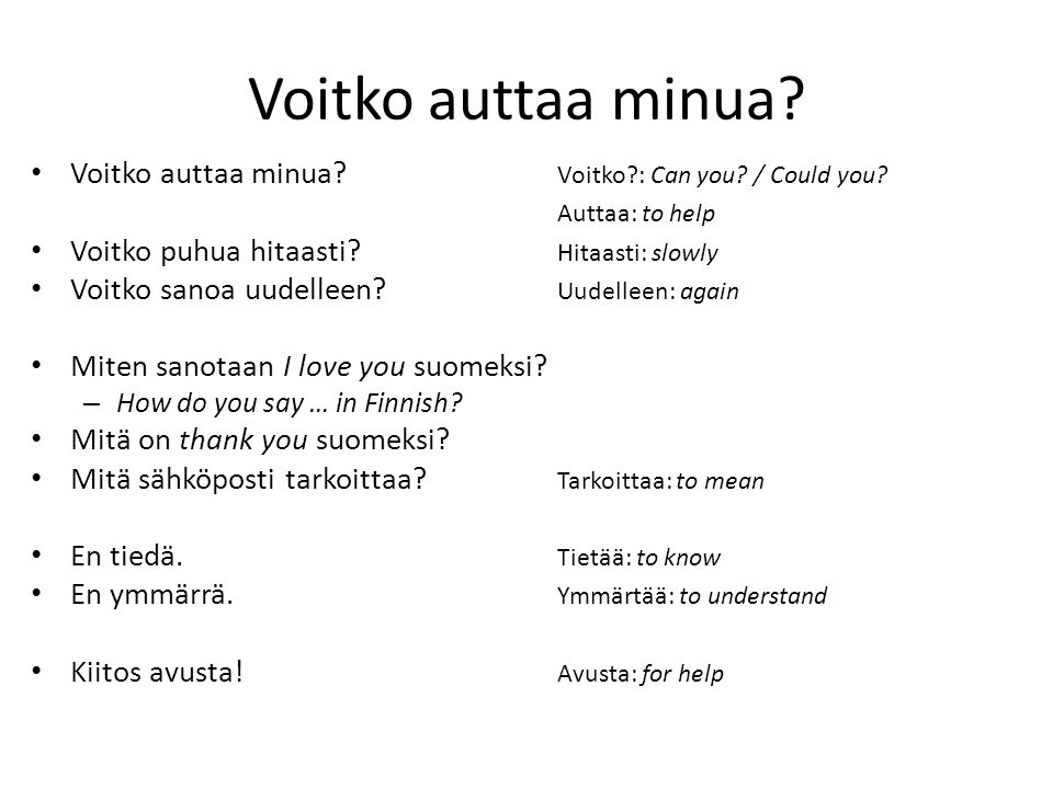 Voitko auttaa minua. Voitko auttaa minua. Voitko : Can you.