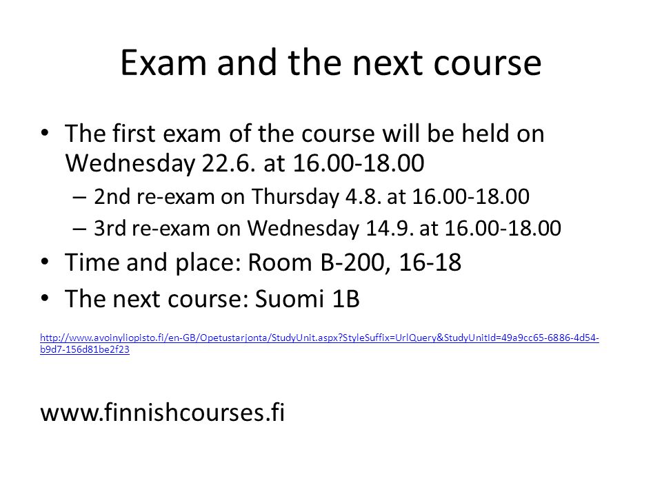 Exam and the next course The first exam of the course will be held on Wednesday 22.6.