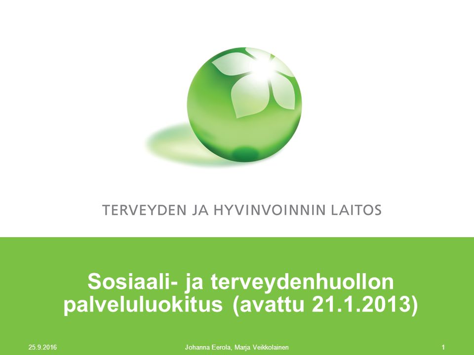 Sosiaali- ja terveydenhuollon palveluluokitus (avattu ) Johanna Eerola, Marja Veikkolainen1