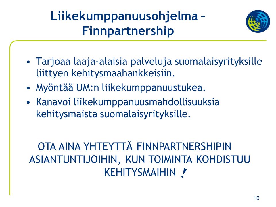 10 Tarjoaa laaja-alaisia palveluja suomalaisyrityksille liittyen kehitysmaahankkeisiin.