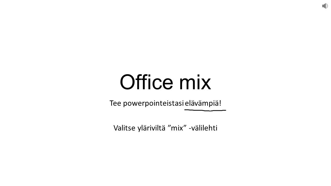 Office mix Tee powerpointeistasi elävämpiä! Valitse yläriviltä mix -välilehti