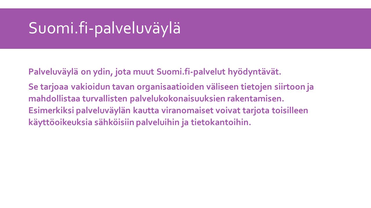 Suomi.fi-palveluväylä Palveluväylä on ydin, jota muut Suomi.fi-palvelut hyödyntävät.