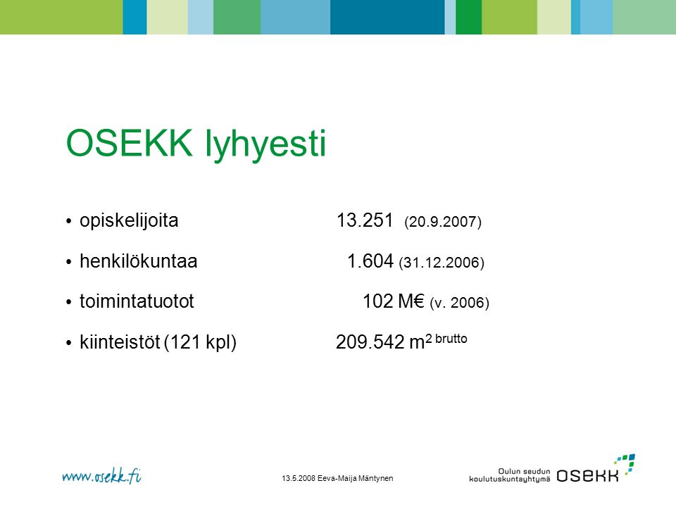 Eeva-Maija Mäntynen OSEKK lyhyesti opiskelijoita ( ) henkilökuntaa ( ) toimintatuotot 102 M€ (v.
