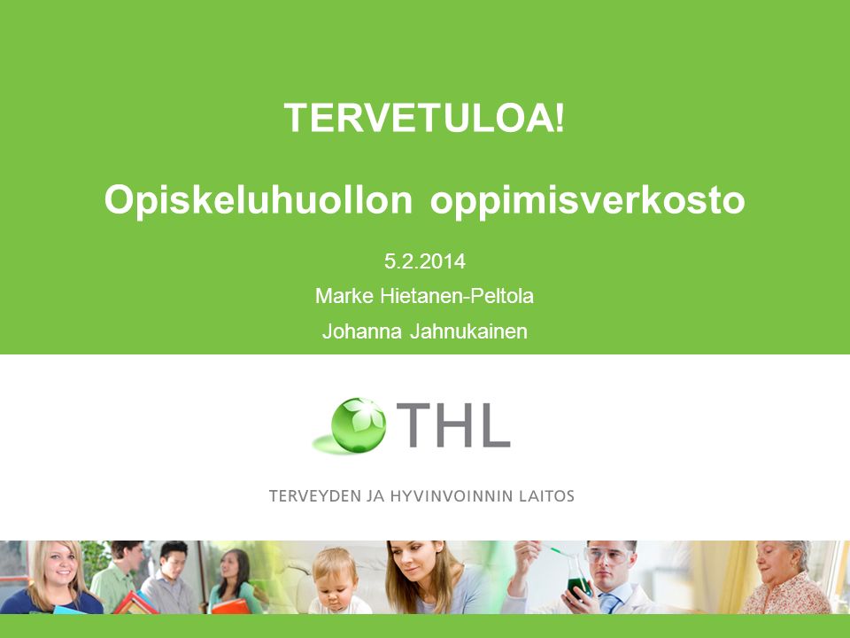 TERVETULOA! Opiskeluhuollon oppimisverkosto Marke Hietanen-Peltola Johanna Jahnukainen