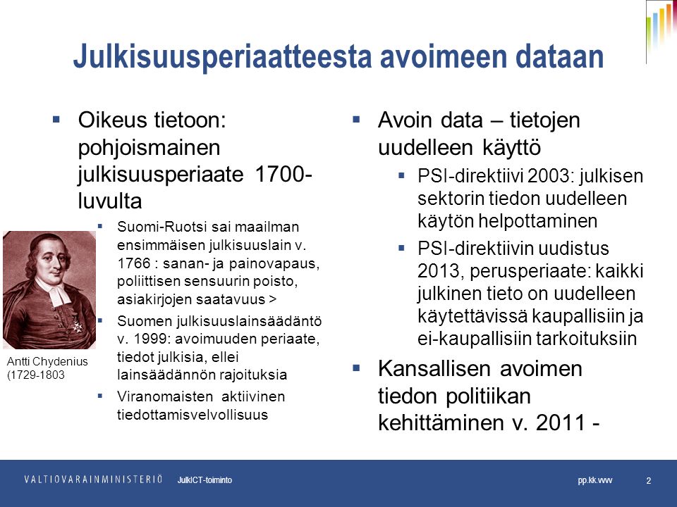 pp.kk.vvvv Osasto JulkICT-toiminto pp.kk.vvvv Julkisuusperiaatteesta avoimeen dataan  Oikeus tietoon: pohjoismainen julkisuusperiaate1700- luvulta  Suomi-Ruotsi sai maailman ensimmäisen julkisuuslain v.