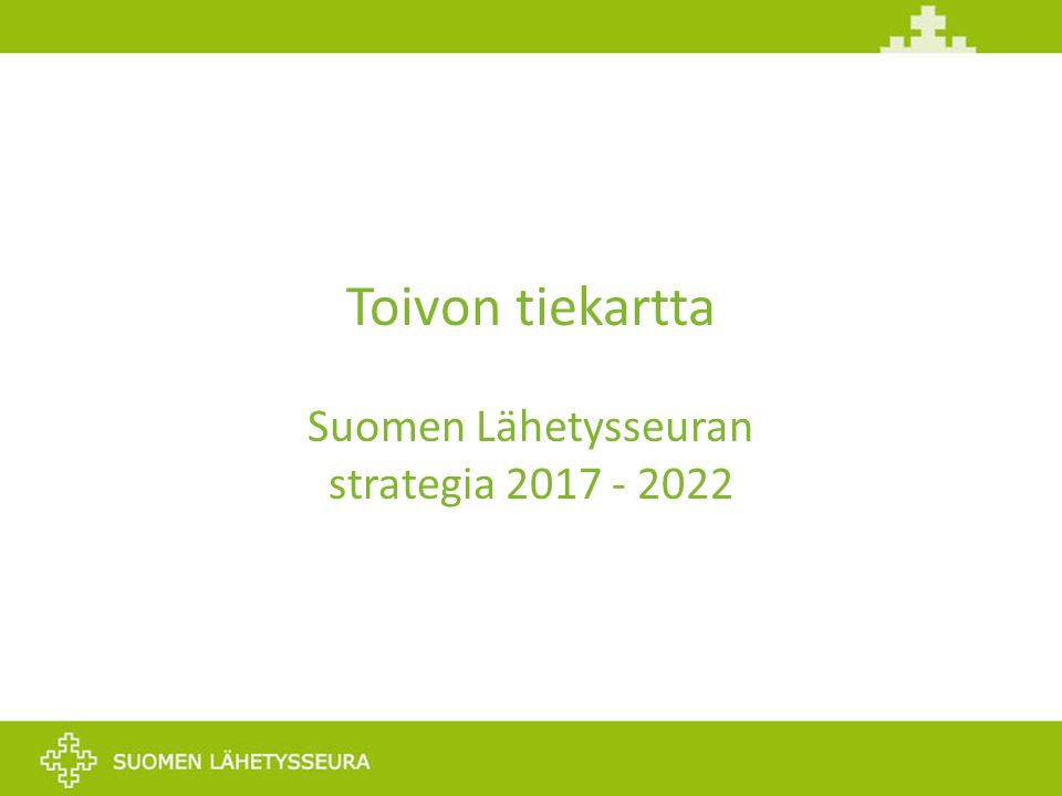 Toivon tiekartta Suomen Lähetysseuran strategia