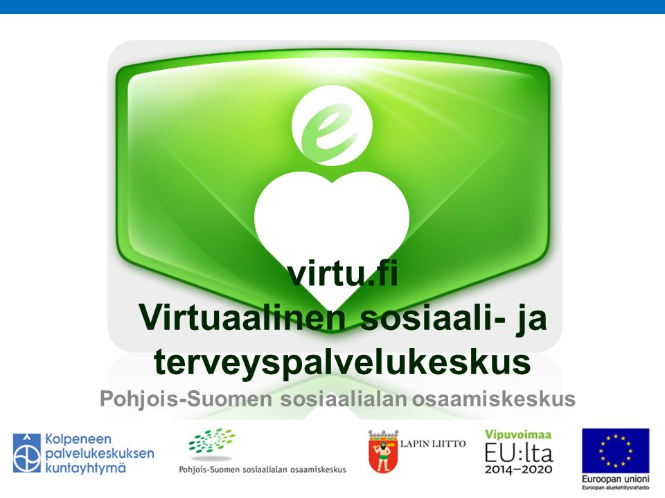 virtu.fi Virtuaalinen sosiaali- ja terveyspalvelukeskus Pohjois-Suomen sosiaalialan osaamiskeskus