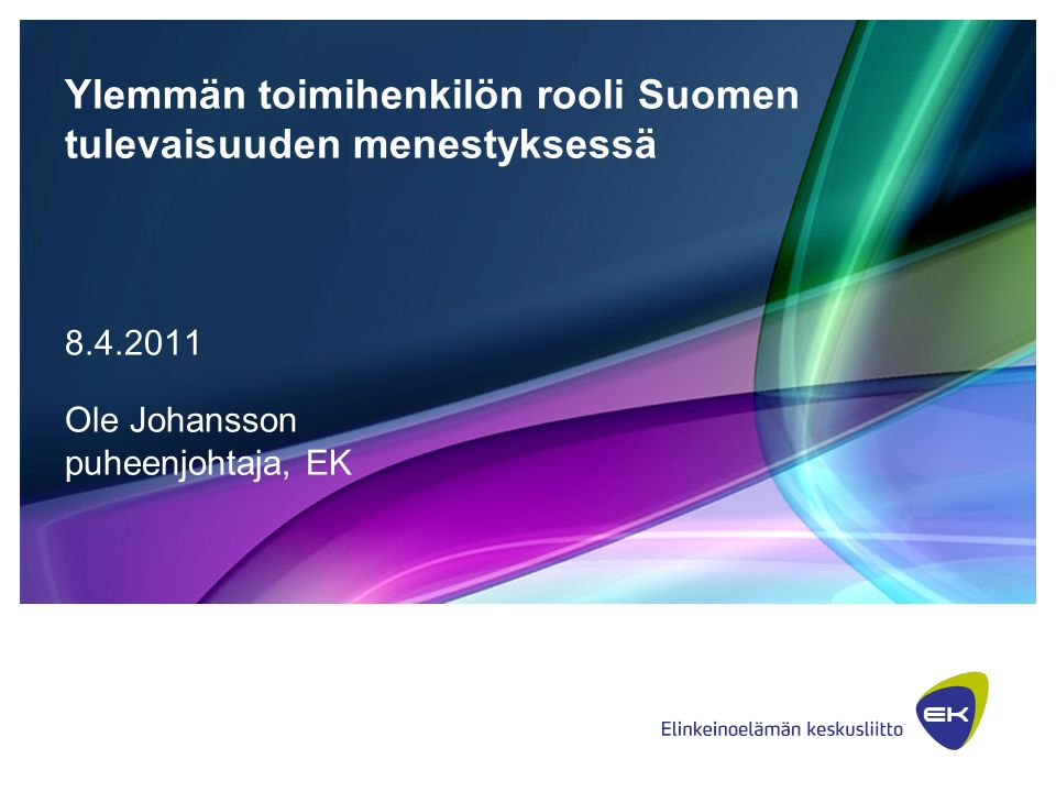 Ylemmän toimihenkilön rooli Suomen tulevaisuuden menestyksessä Ole Johansson puheenjohtaja, EK