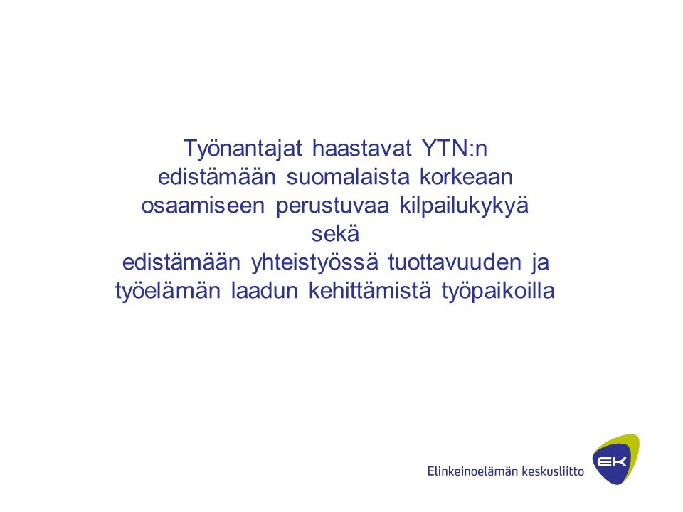Työnantajat haastavat YTN:n edistämään suomalaista korkeaan osaamiseen perustuvaa kilpailukykyä sekä edistämään yhteistyössä tuottavuuden ja työelämän laadun kehittämistä työpaikoilla