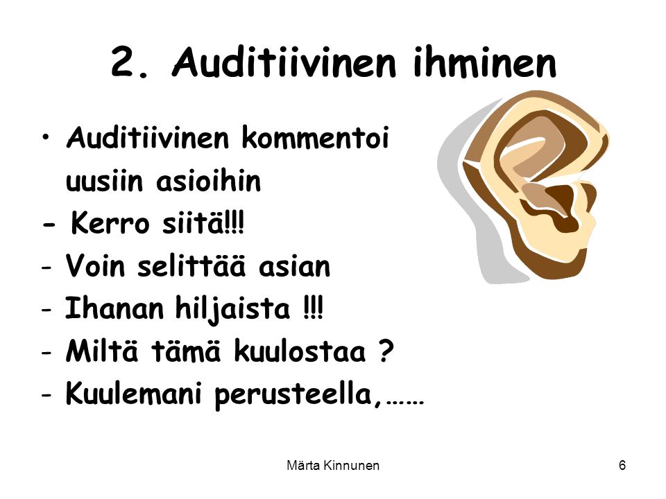 Märta Kinnunen6 2. Auditiivinen ihminen Auditiivinen kommentoi uusiin asioihin - Kerro siitä!!.