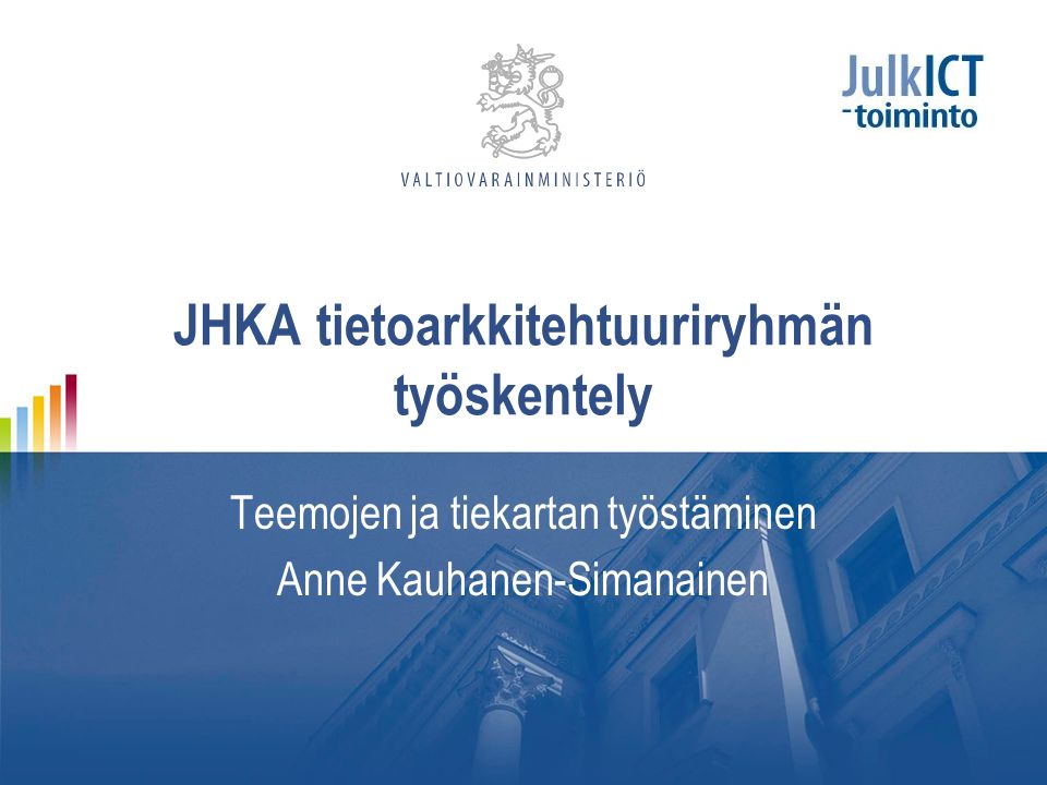 JHKA tietoarkkitehtuuriryhmän työskentely Teemojen ja tiekartan työstäminen Anne Kauhanen-Simanainen