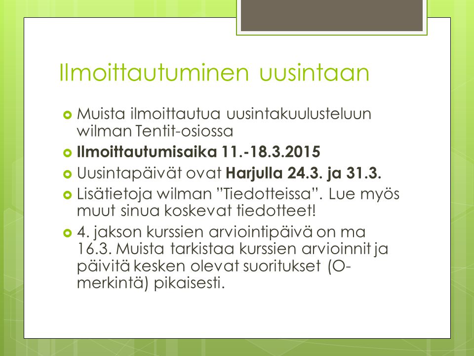 Ilmoittautuminen uusintaan  Muista ilmoittautua uusintakuulusteluun wilman Tentit-osiossa  Ilmoittautumisaika  Uusintapäivät ovat Harjulla 24.3.