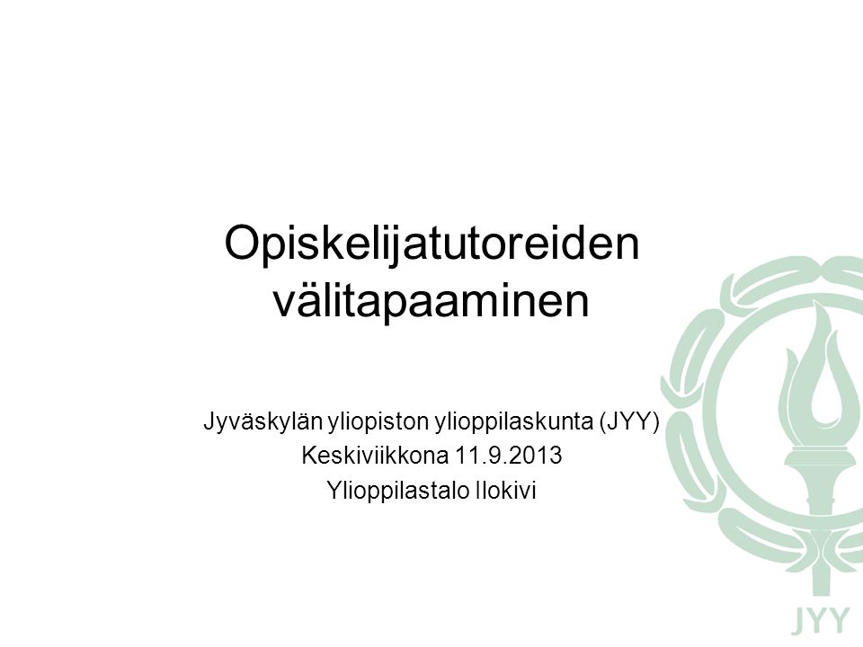 Opiskelijatutoreiden välitapaaminen Jyväskylän yliopiston ylioppilaskunta (JYY) Keskiviikkona Ylioppilastalo Ilokivi