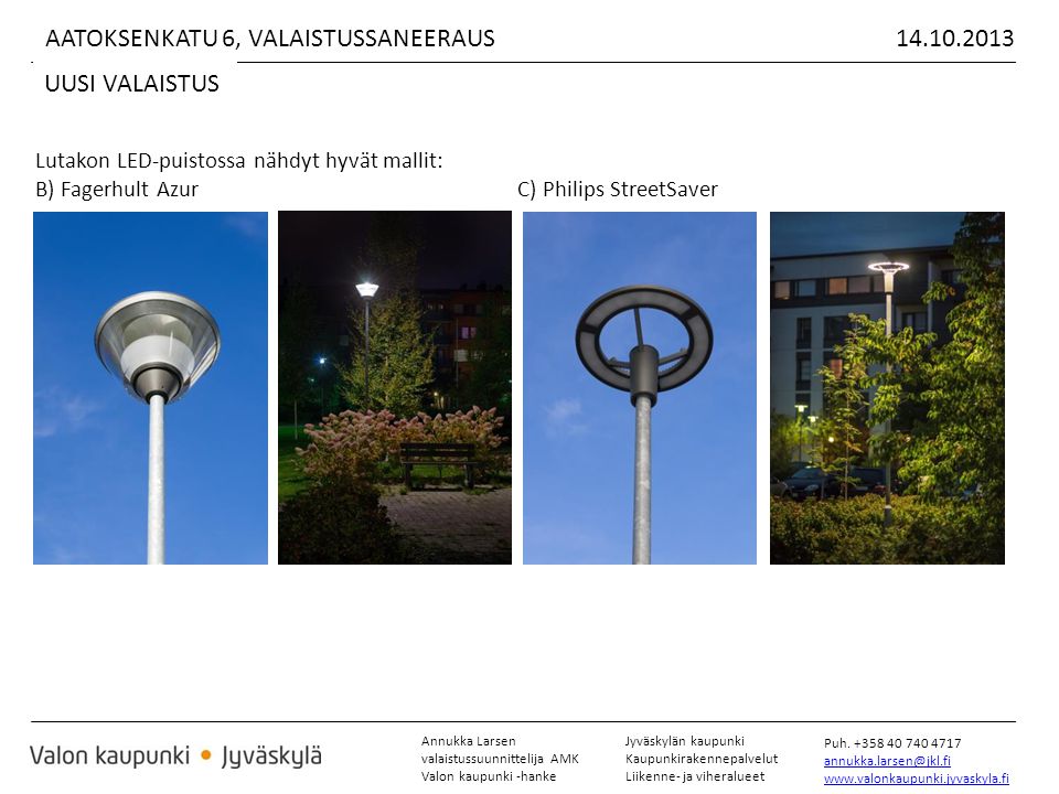Annukka Larsen valaistussuunnittelija AMK Valon kaupunki -hanke Jyväskylän kaupunki Kaupunkirakennepalvelut Liikenne- ja viheralueet Puh.