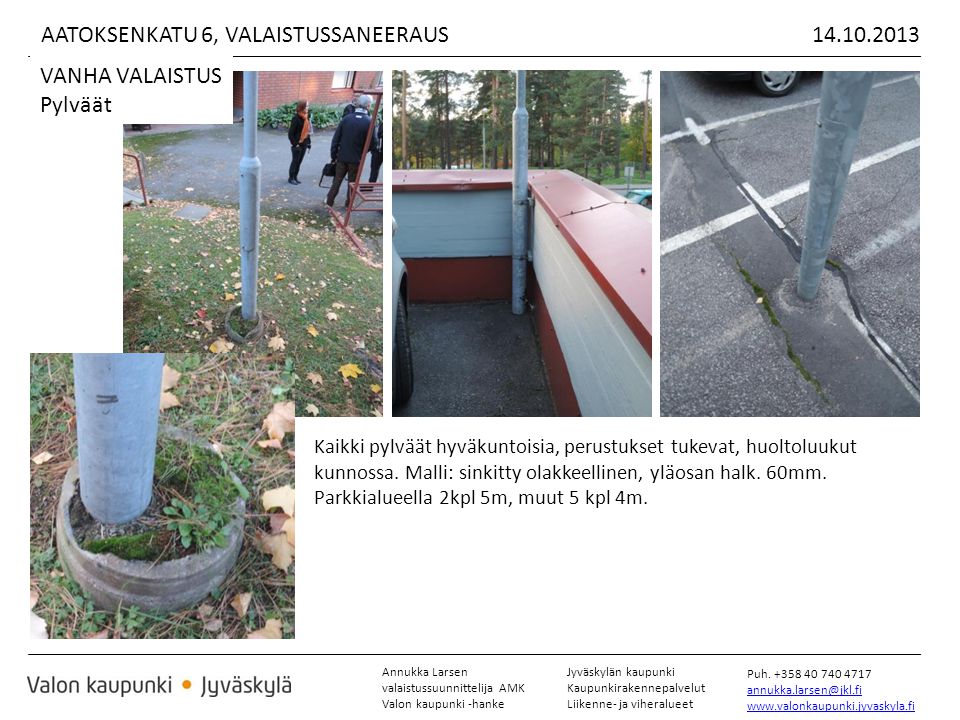 Annukka Larsen valaistussuunnittelija AMK Valon kaupunki -hanke Jyväskylän kaupunki Kaupunkirakennepalvelut Liikenne- ja viheralueet Puh.