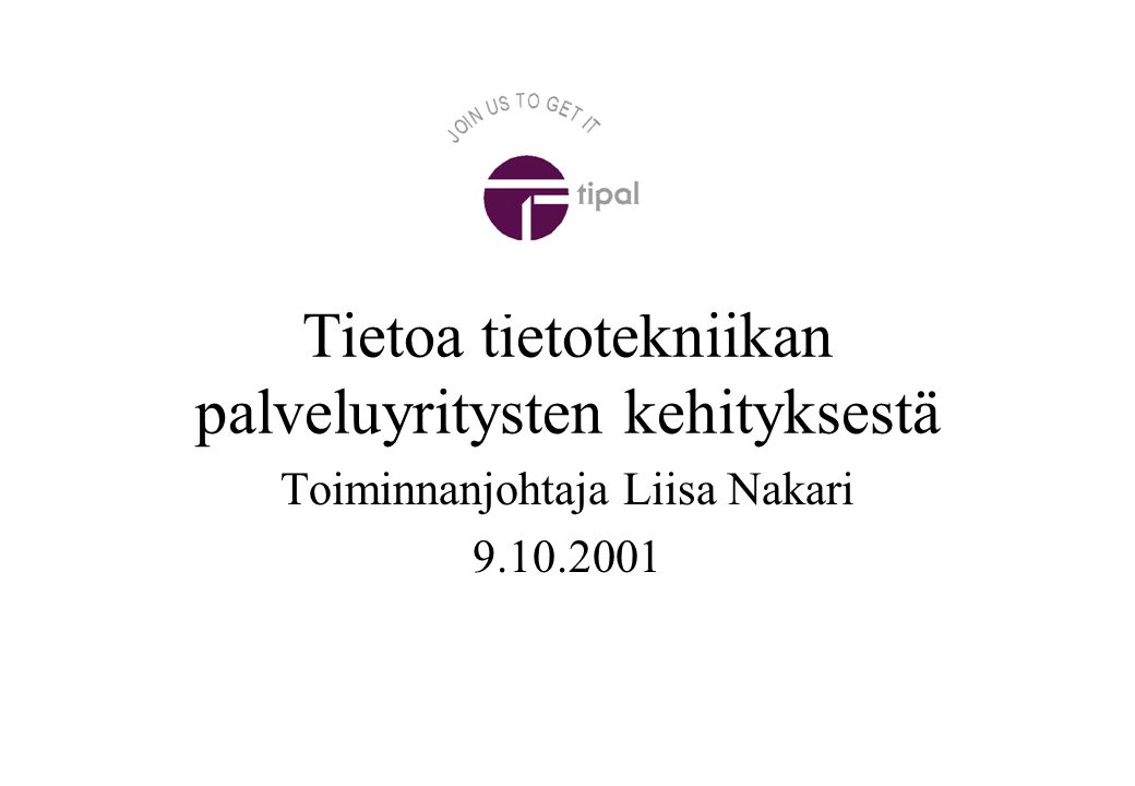Tietoa tietotekniikan palveluyritysten kehityksestä Toiminnanjohtaja Liisa Nakari