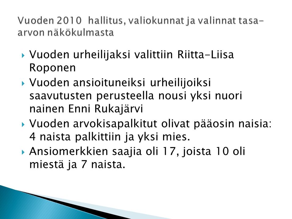  Vuoden urheilijaksi valittiin Riitta-Liisa Roponen  Vuoden ansioituneiksi urheilijoiksi saavutusten perusteella nousi yksi nuori nainen Enni Rukajärvi  Vuoden arvokisapalkitut olivat pääosin naisia: 4 naista palkittiin ja yksi mies.