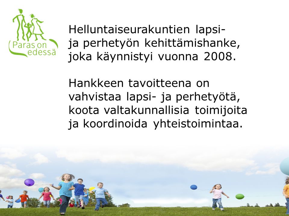 Helluntaiseurakuntien lapsi- ja perhetyön kehittämishanke, joka käynnistyi vuonna 2008.