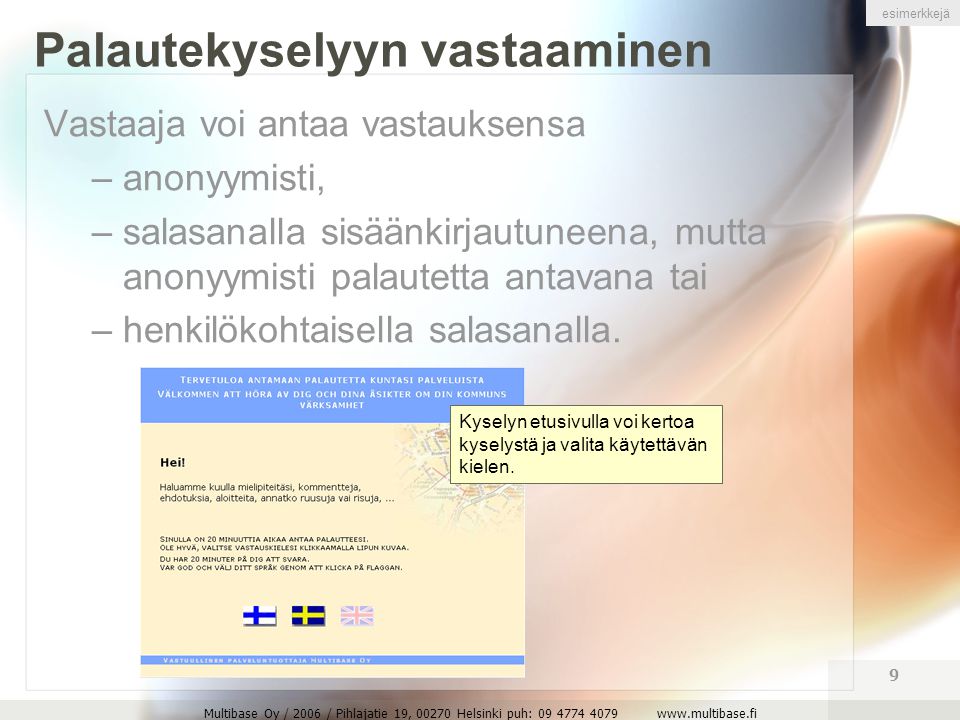 Multibase Oy / 2006 / Pihlajatie 19, Helsinki puh: Palautekyselyyn vastaaminen Vastaaja voi antaa vastauksensa – anonyymisti, – salasanalla sisäänkirjautuneena, mutta anonyymisti palautetta antavana tai – henkilökohtaisella salasanalla.