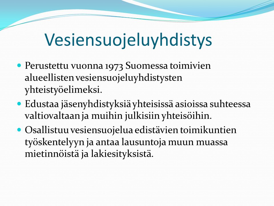 Vesiensuojeluyhdistys  Perustettu vuonna 1973 Suomessa toimivien alueellisten vesiensuojeluyhdistysten yhteistyöelimeksi.