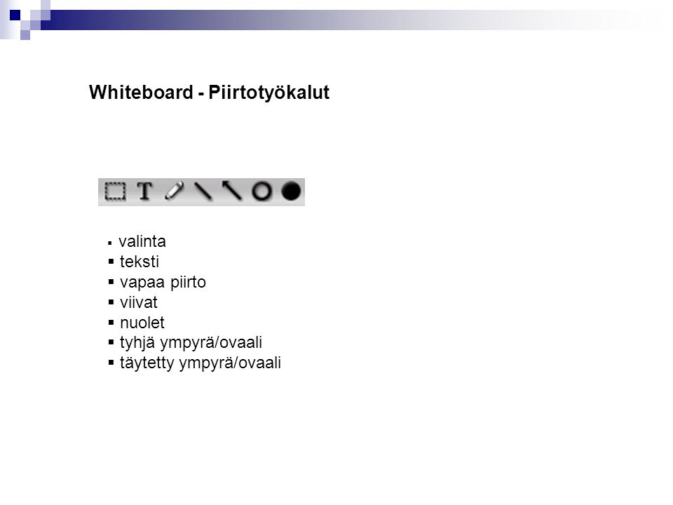 Whiteboard - Piirtotyökalut  valinta  teksti  vapaa piirto  viivat  nuolet  tyhjä ympyrä/ovaali  täytetty ympyrä/ovaali