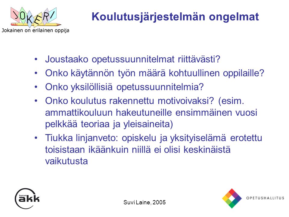 Suvi Laine, 2005 Koulutusjärjestelmän ongelmat •Joustaako opetussuunnitelmat riittävästi.
