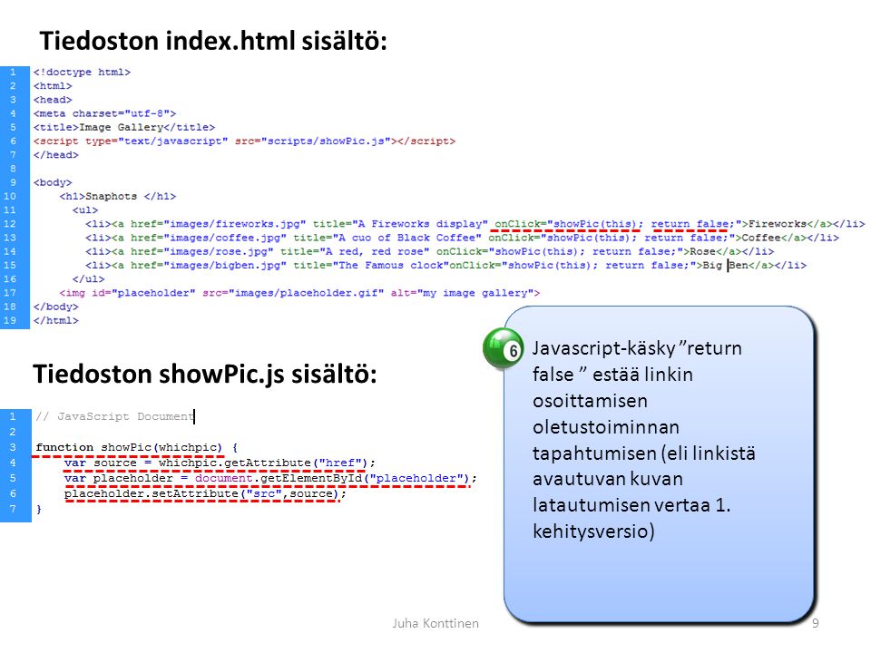 Tiedoston index.html sisältö: Tiedoston showPic.js sisältö: Kun linkkiä klikataan hiirellä, kutsutaan JavaScript- funktiota showPic.