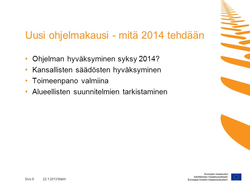 Sivu Malm Uusi ohjelmakausi - mitä 2014 tehdään •Ohjelman hyväksyminen syksy 2014.
