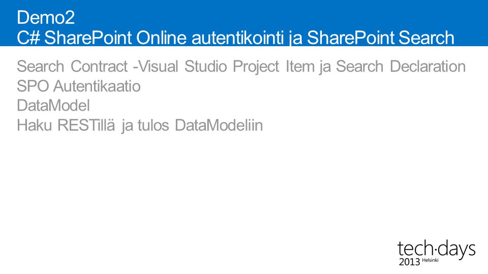 Demo2 C# SharePoint Online autentikointi ja SharePoint Search REST Search Contract -Visual Studio Project Item ja Search Declaration SPO Autentikaatio DataModel Haku RESTillä ja tulos DataModeliin