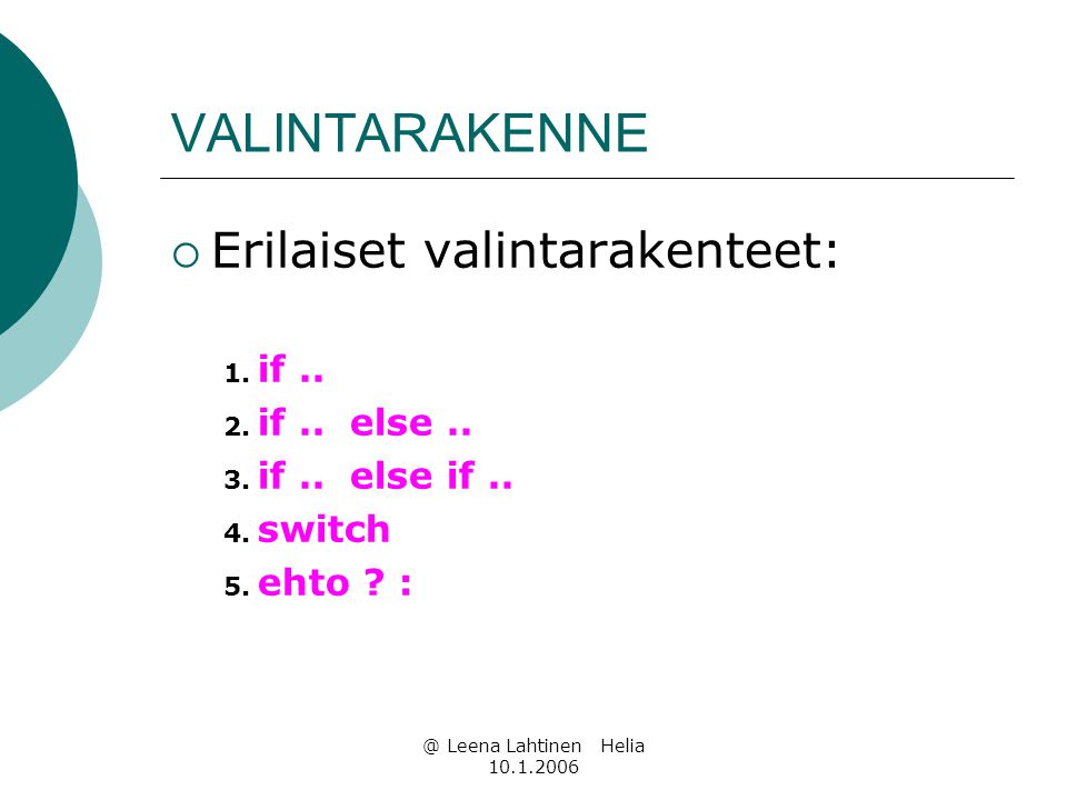@ Leena Lahtinen Helia VALINTARAKENNE  Erilaiset valintarakenteet: 1.