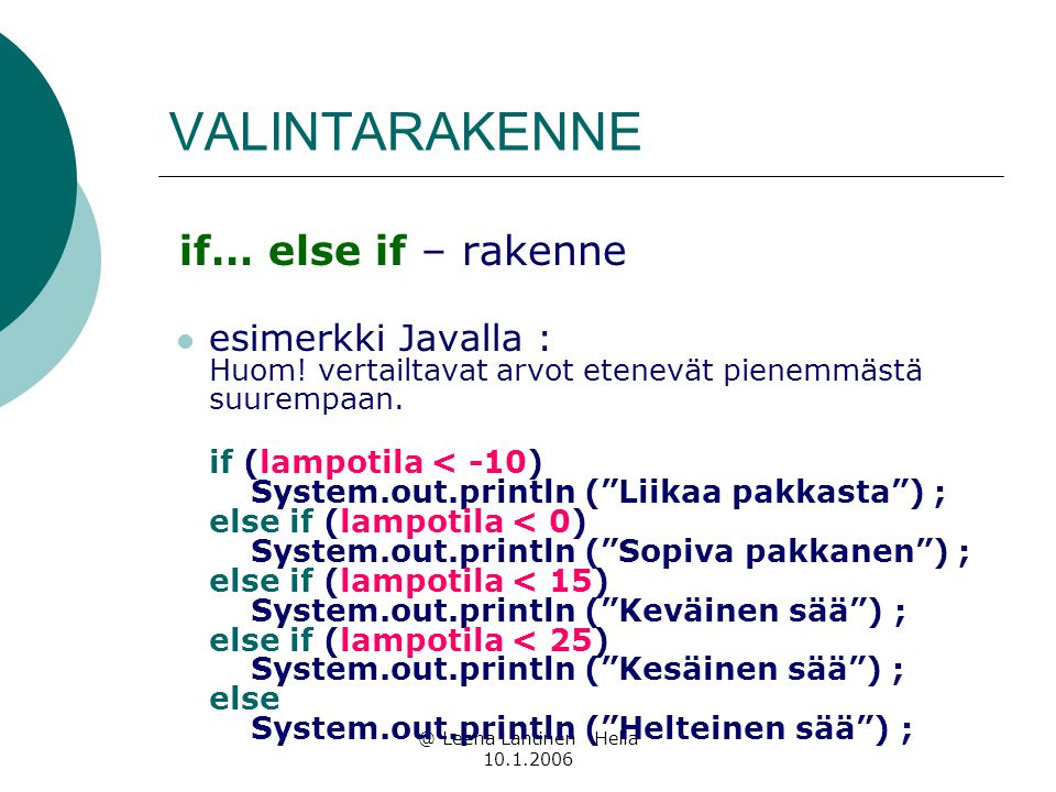 @ Leena Lahtinen Helia VALINTARAKENNE if… else if – rakenne  esimerkki Javalla : Huom.