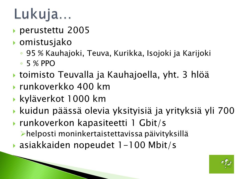  perustettu 2005  omistusjako ◦ 95 % Kauhajoki, Teuva, Kurikka, Isojoki ja Karijoki ◦ 5 % PPO  toimisto Teuvalla ja Kauhajoella, yht.
