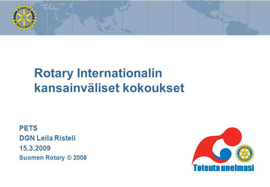 Rotary Internationalin kansainväliset kokoukset PETS DGN Leila Risteli Suomen Rotary © 2008
