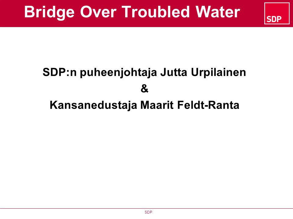 SDP Bridge Over Troubled Water SDP:n puheenjohtaja Jutta Urpilainen & Kansanedustaja Maarit Feldt-Ranta