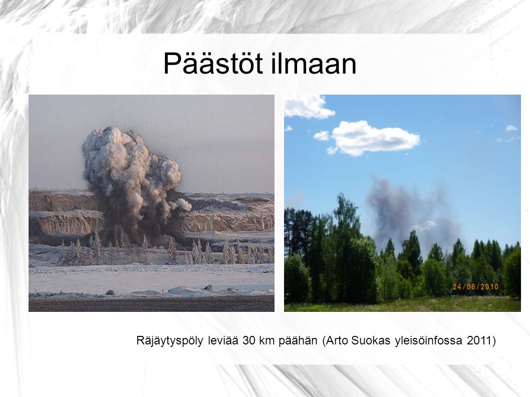 Päästöt ilmaan Räjäytyspöly leviää 30 km päähän (Arto Suokas yleisöinfossa 2011)