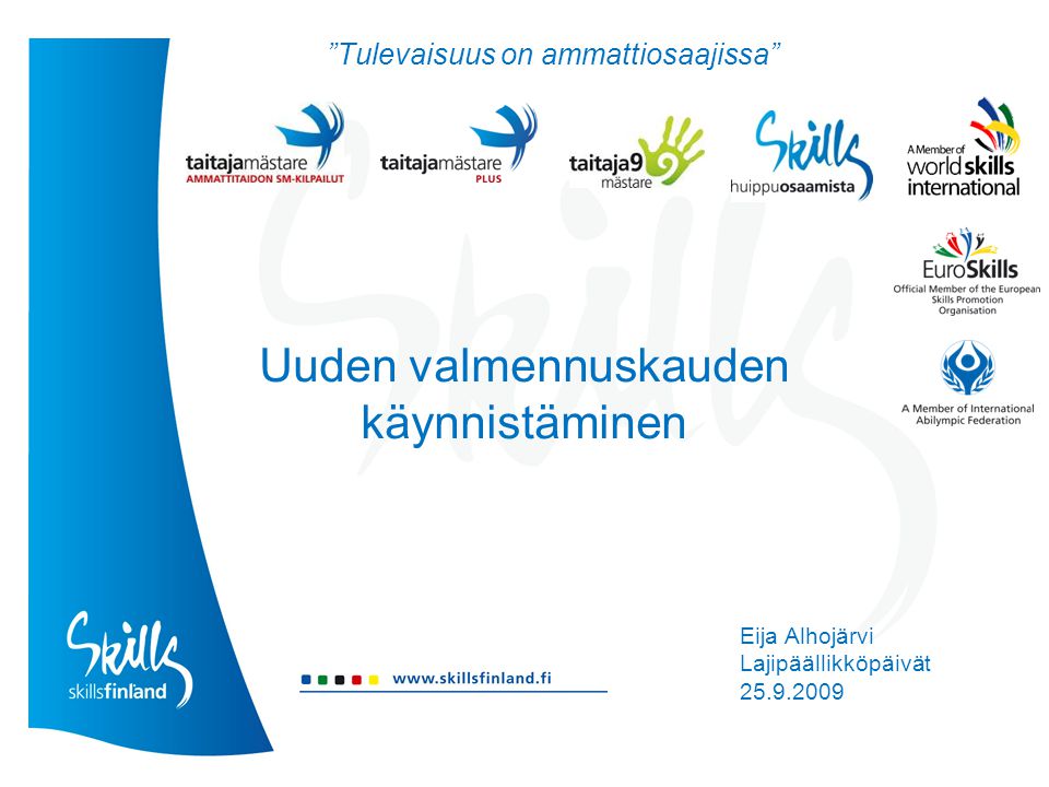 Uuden valmennuskauden käynnistäminen Eija Alhojärvi Lajipäällikköpäivät Tulevaisuus on ammattiosaajissa