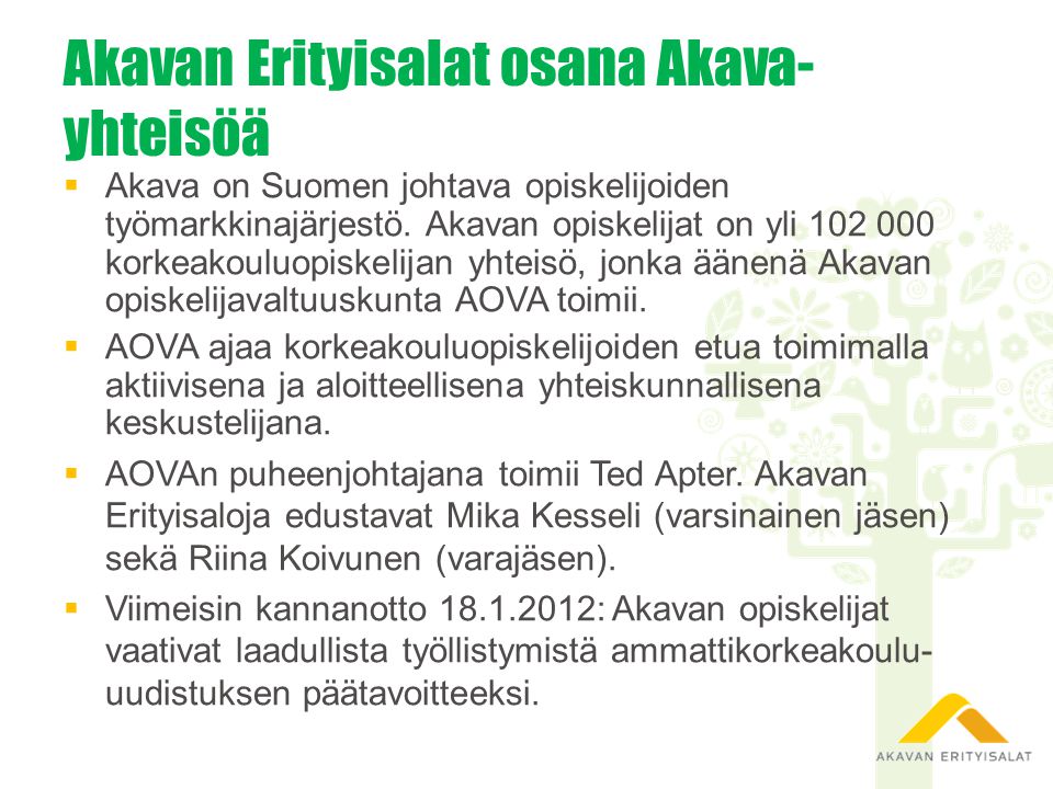Akavan Erityisalat osana Akava- yhteisöä  Akava on Suomen johtava opiskelijoiden työmarkkinajärjestö.