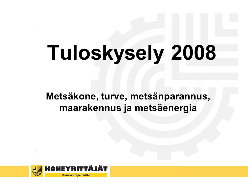 Tuloskysely 2008 Metsäkone, turve, metsänparannus, maarakennus ja metsäenergia