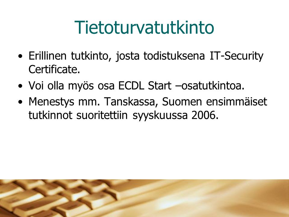 Tietoturvatutkinto •Erillinen tutkinto, josta todistuksena IT-Security Certificate.