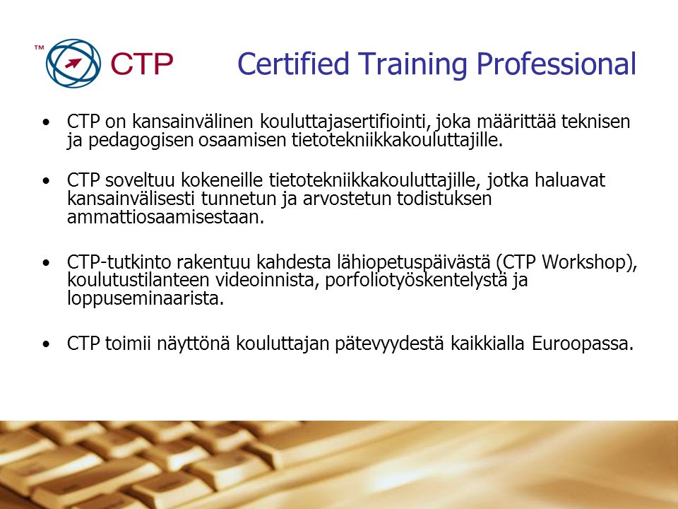 •CTP on kansainvälinen kouluttajasertifiointi, joka määrittää teknisen ja pedagogisen osaamisen tietotekniikkakouluttajille.