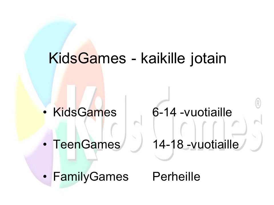 KidsGames - kaikille jotain •KidsGames6-14 -vuotiaille •TeenGames vuotiaille •FamilyGamesPerheille
